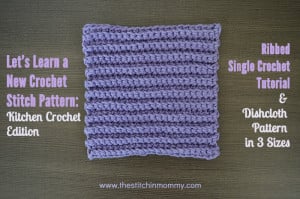 Ribbed Single Crochet Stitch & Dishcloth ~ The Stitchin' Mommy