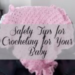 Safety Tips for Crocheting For Your Baby by Rhelena